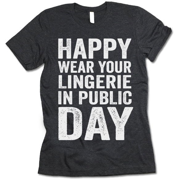 Happy Wear Your Lingerie in Public Day T-Shirt