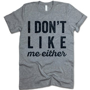 I Don't Like Me Either