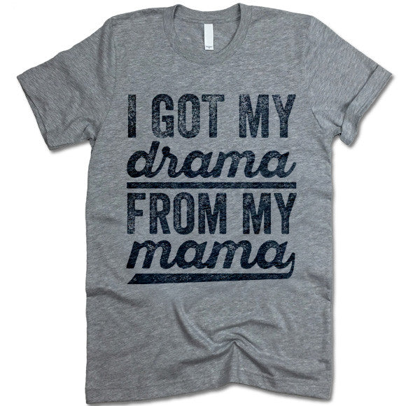 I Got My Drama From My Mama T-Shirt