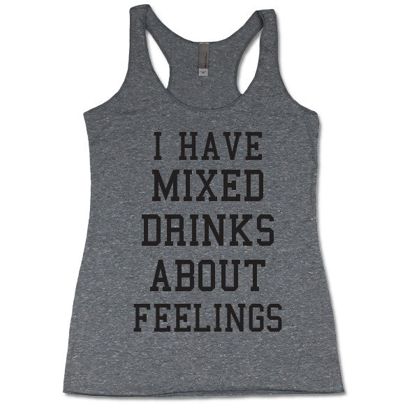 I Have Mixed Drinks About Feelings Tank Top