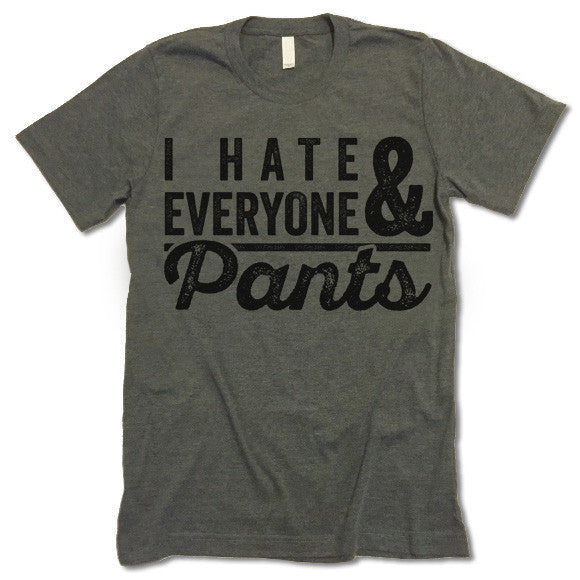 I Hate Everyone & Pants T-Shirt