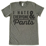 I Hate Everyone & Pants T-Shirt
