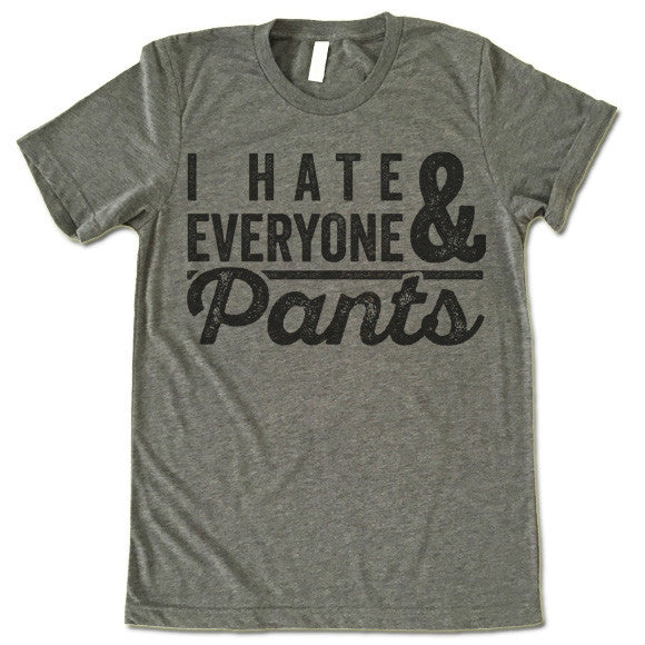 I Hate Everyone & Pants T-Shirt