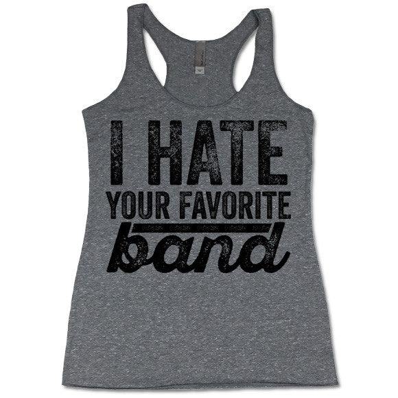 I Hate Your Favorite Band Tank Top