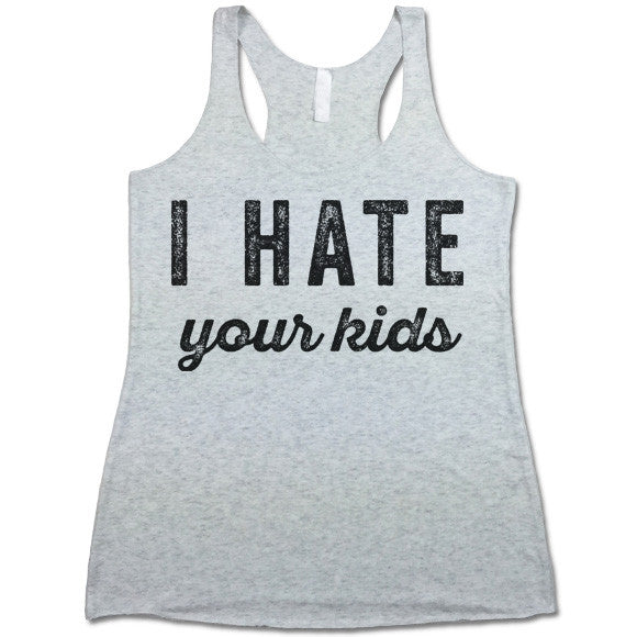I Hate Your Kids Tank Top