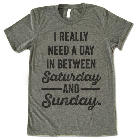 I Really Need a Day Between Satruday and Sunday