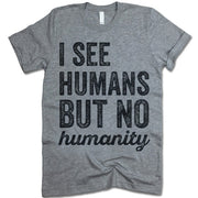 I See Humans But No Humanity T-Shirt