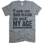 I See No Good Reason To Act My Age