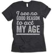 I See No Good Reason To Act My Age