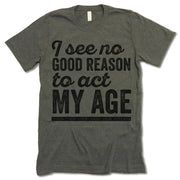 I See No Good Reason To Act My Age