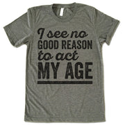 I See No Good Reason To Act My Age