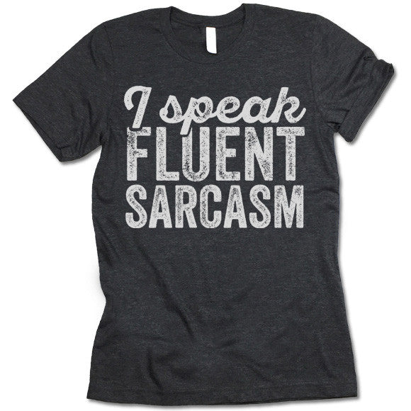 I Speak Fluent Sarcasm