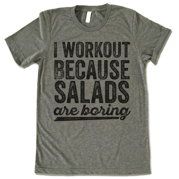 I Workout Because Salads Are Boring T-Shirt