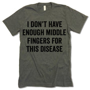 I Don't Have Enough Middle Fingers For This Disease shirt