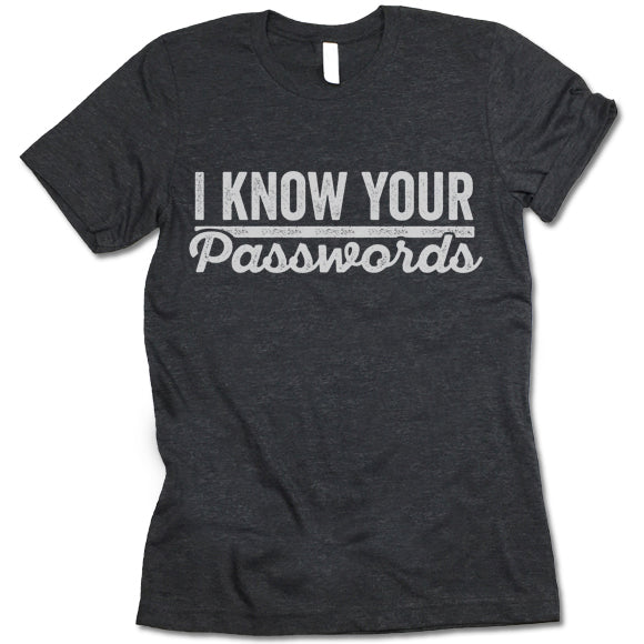 I Know Your Passwords T Shirt
