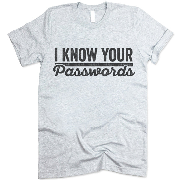I Know Your Passwords Shirt