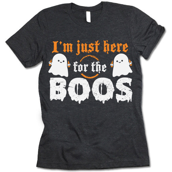 I'm Just Here For the Boos T-Shirt