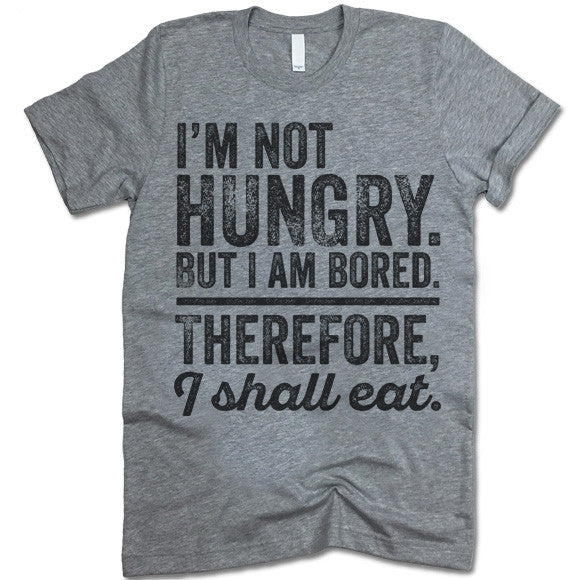 I'm Not Hungry But I'm Bored Therefore I Shall Eat