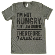 I'm Not Hungry But I'm Bored Therefore I Shall Eat