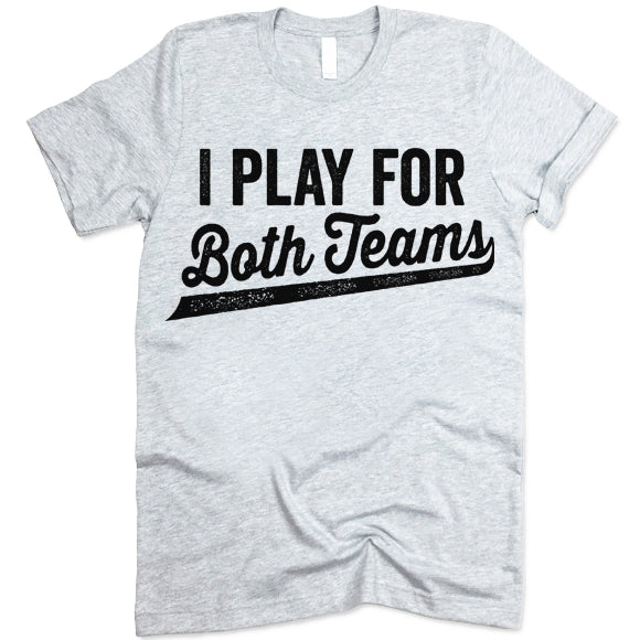 I Play For Both Teams Shirt