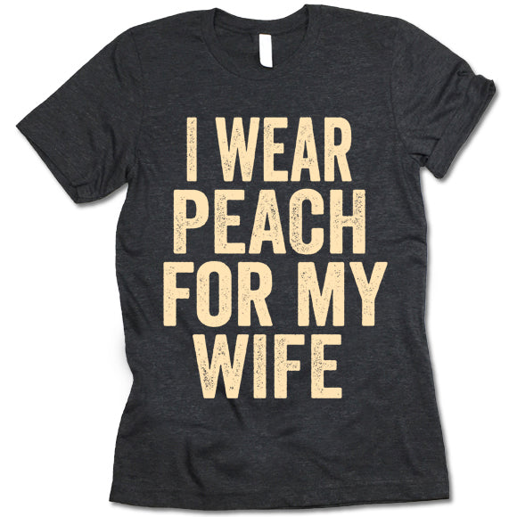 I Wear Peach For My Wife T Shirt