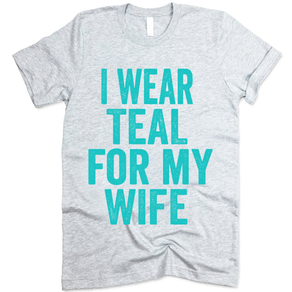 I Wear Teal For My Wife T Shirt