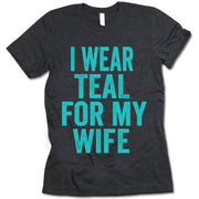 I Wear Teal For My Wife Shirt