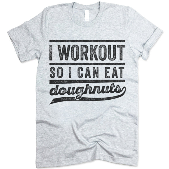I Workout So I Can Eat Doughnuts T Shirt