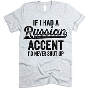 If I Had A Russian Accent I'd Never Shut Up Shirt