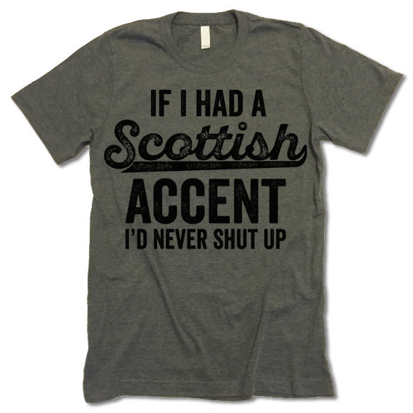 If I Had A Scottish Accent I'd Never Shut Up Shirt