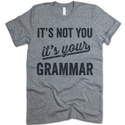 It's Not You It's Your Grammar T-Shirt