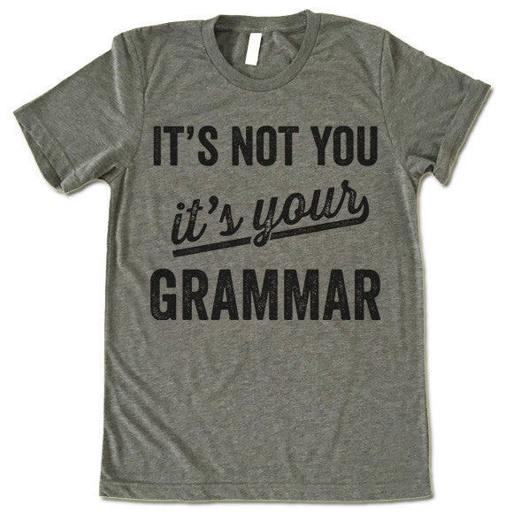 It's Not You It's Your Grammar T-Shirt