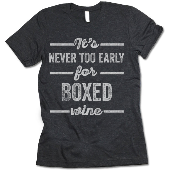 It's Never Too Early For Boxed Wine T Shirt