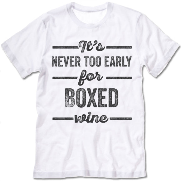 It's Never Too Early For Boxed Wine Shirt