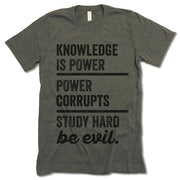 Knowledge Is Power Power Corrupts Study Hard Be Evil Shirt