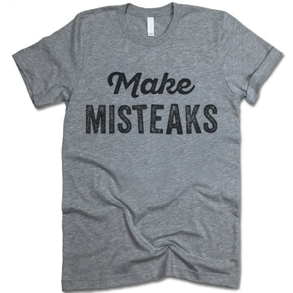 Make Misteaks Shirt