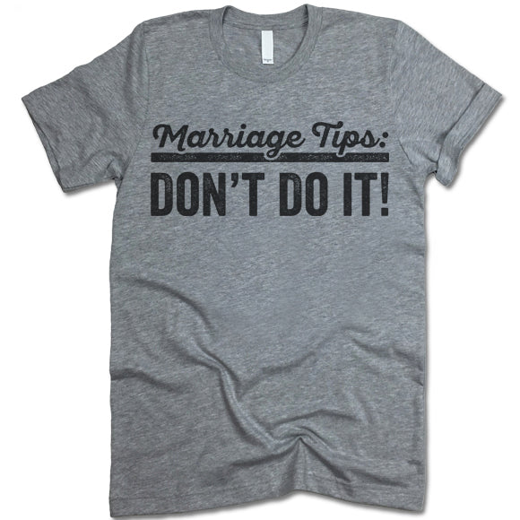 Marriage Tips: Don't Do It! T-Shirt