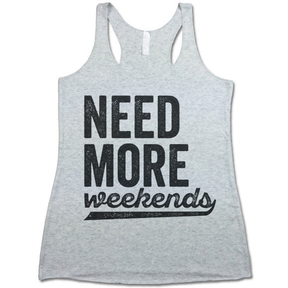 Need More Weekends Tank Top