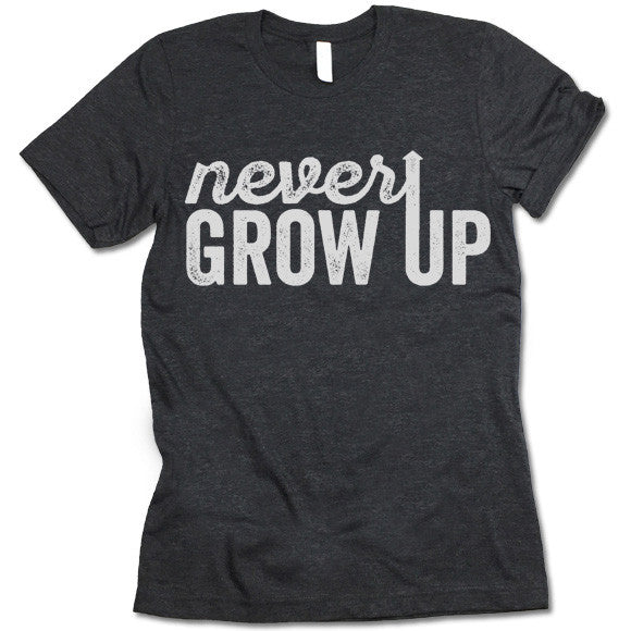 Never Grow Up T-Shirt
