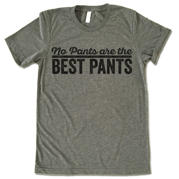 No Pants Are the Best Pants T Shirt