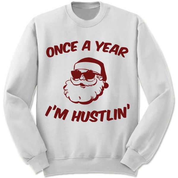 Once A Year I'm Hustlin' Christmas Sweater