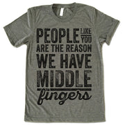 People Like You Are The Reason We Have Middle Fingers
