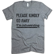 Please Kindly Go Away I'm Introverting T Shirt
