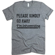 Please Kindly Go Away I'm Introverting T Shirt
