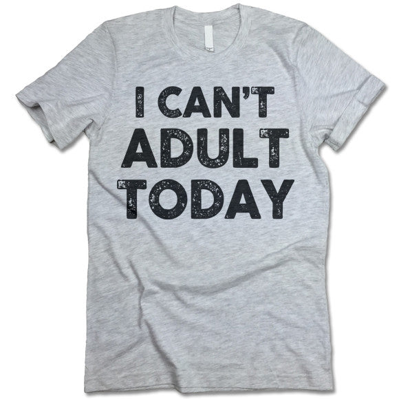 I Can't Adult Today Crewneck T-Shirt