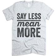 Say Less Mean More T Shirt