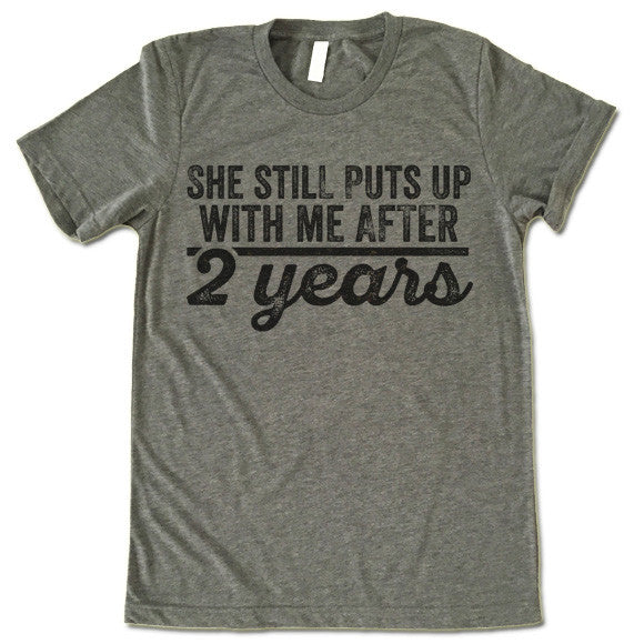 She Still Puts Up With Me After 2 Years T-Shirt
