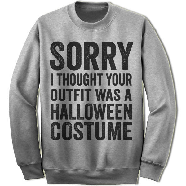 Sorry I Thought Your Outfit Was A Halloween Costume Sweater