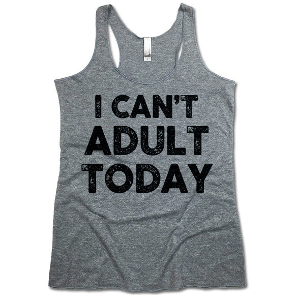 I Can't Adult Today Women's Tri-Blend Racerback Tank Top