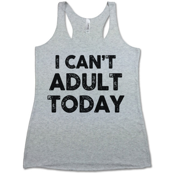 I Can't Adult Today Women's Tri-Blend Racerback Tank Top